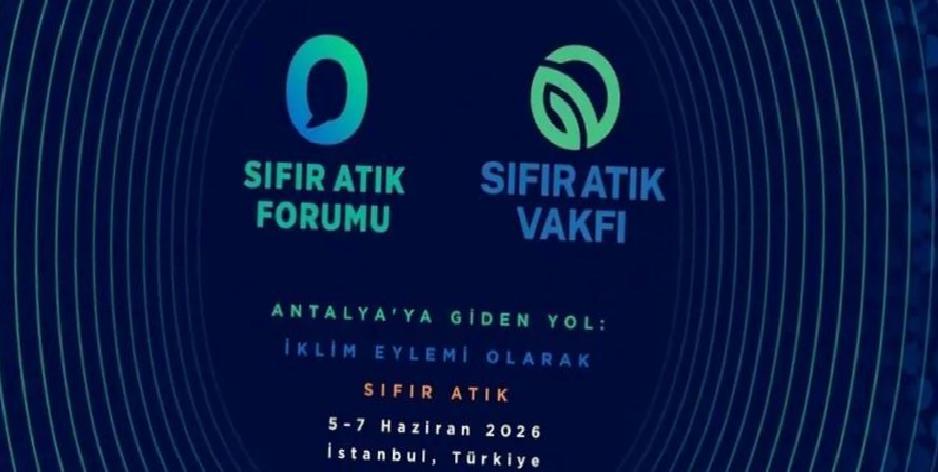İstanbul’da Sıfır Atık Forumu 2026 İçin Heyecanlı Geri Sayım: Ülkeler Tepeden İnen İşbirlikleri ve İklim Eylemi Çağrısı